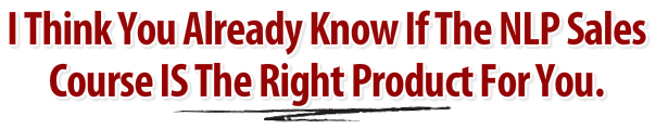 i think you already know if the nlp sales course is the right product for you
