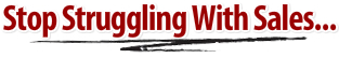 Stop Struggling With Sales